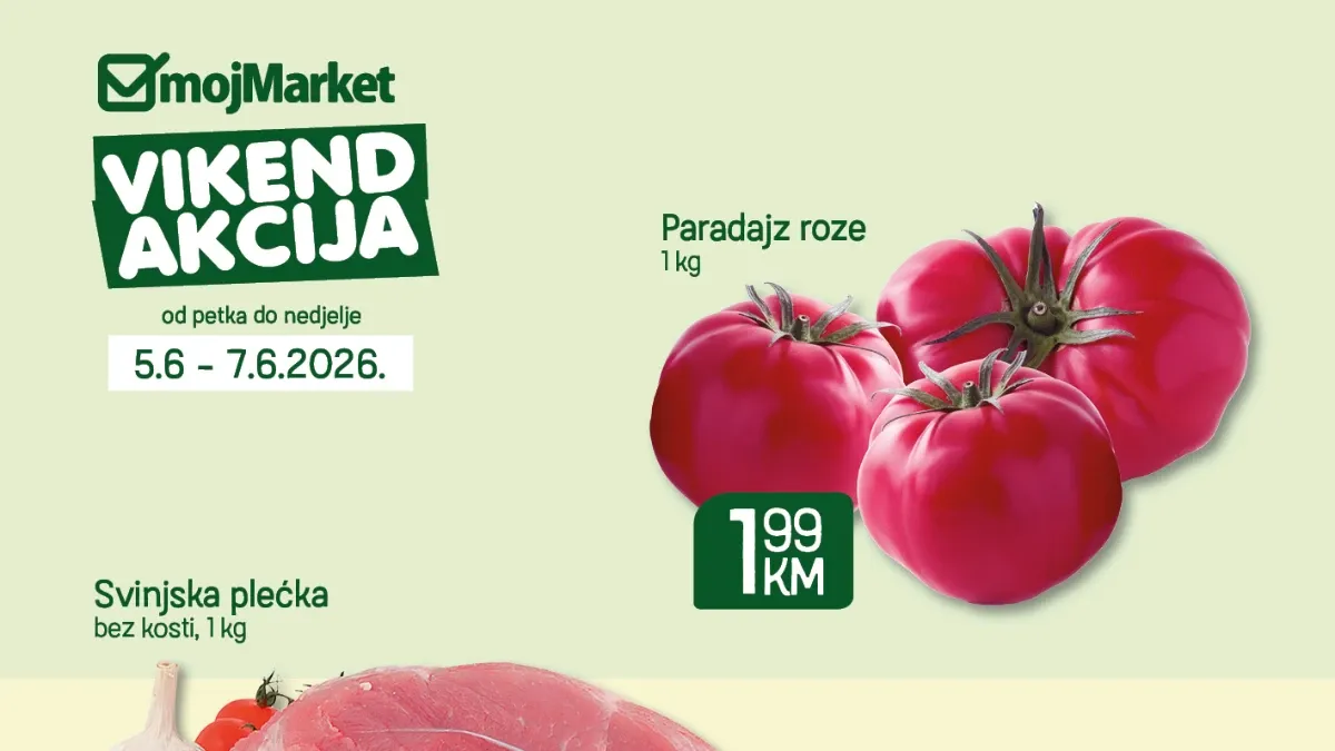 Moj Market vikend akcija od 05.06. do 07.06.2026 – paradajz 1,99 KM, svinjska plećka 6,99 KM i pita 5,99 KM